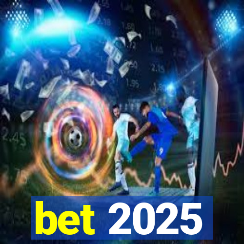 bet 2025